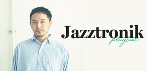 Jazztronikの“2022年ヘビロテ曲11選”